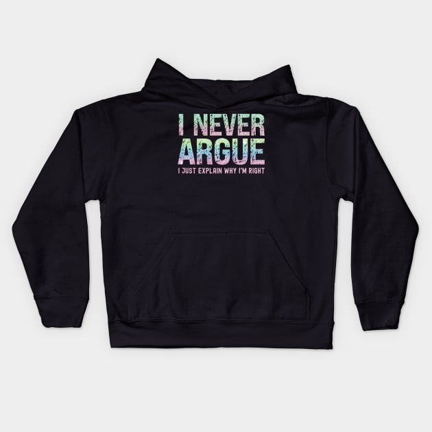 I Never Argue, I Just Explain Why I'm Right Kids Hoodie by Xtian Dela ✅